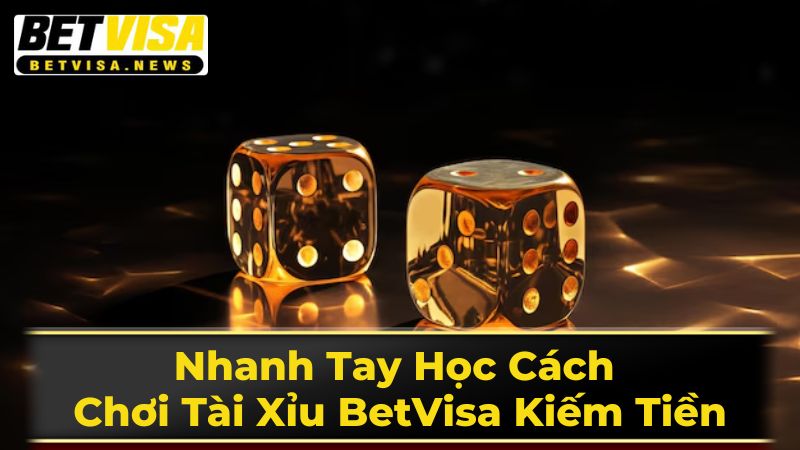 Nhanh Tay Học Cách Chơi Tài Xỉu BetVisa Kiếm Tiền 1 Giới Thiệu Về Trò Chơi Tài Xỉu