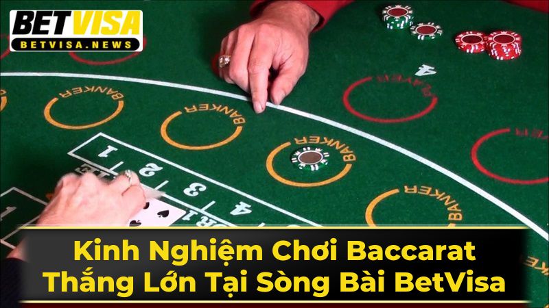 Kinh Nghiệm Chơi Baccarat: Thắng Lớn Tại Sòng Bài BetVisa 2 Chiến Thuật Chơi Chuyên Nghiệp