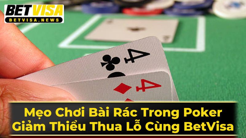 Mẹo Chơi Bài Rác Trong Poker: Giảm Thiểu Thua Lỗ Cùng BetVisa 1 Định Nghĩa Bài Rác Trong Poker