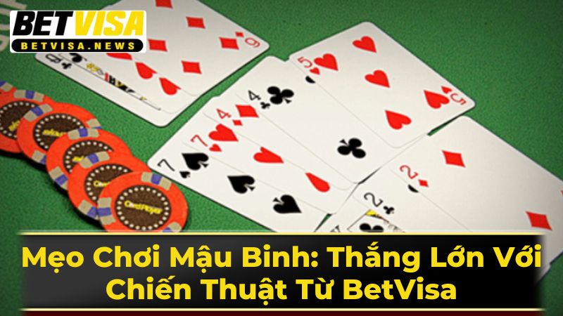 Mẹo Chơi Mậu Binh: Thắng Lớn Với Chiến Thuật Từ BetVisa 2 Chiến Thuật Chơi Mậu Binh Chuyên Nghiệp
