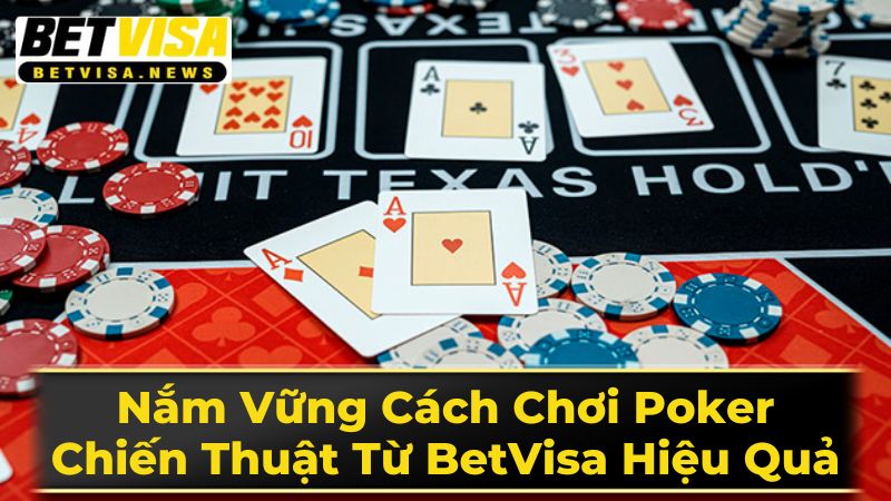 Nắm Vững Cách Chơi Poker: Chiến Thuật Từ BetVisa Hiệu Quả 1 Giới Thiệu Về Poker