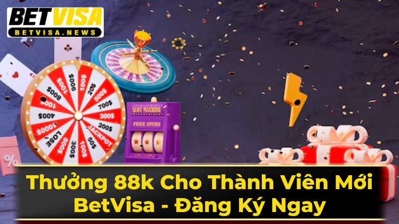 Thưởng 88k Cho Thành Viên Mới BetVisa - Đăng Ký Ngay 1 Giới Thiệu Chương Trình Khuyến Mãi 88K Chi Tiết