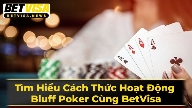 Bluff Trong Poker Là Gì?